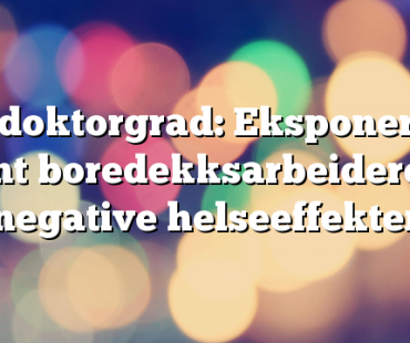 Ny doktorgrad: Eksponering blant boredekksarbeidere og negative helseeffekter