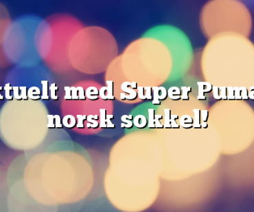 Uaktuelt med Super Puma på norsk sokkel!