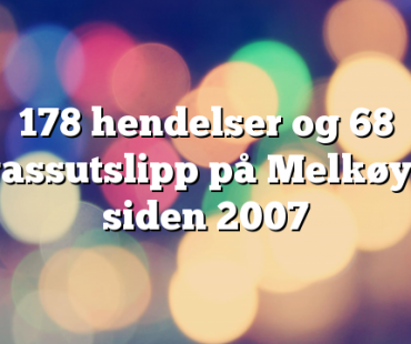 178 hendelser og 68 gassutslipp på Melkøya siden 2007