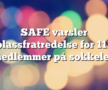 SAFE varsler plassfratredelse for 113 medlemmer på sokkelen