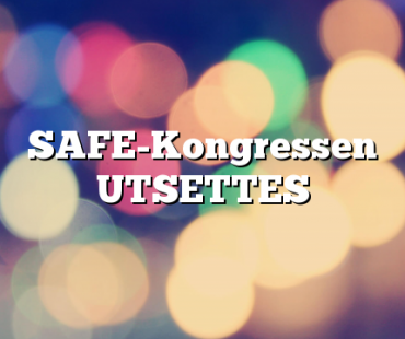 SAFE-Kongressen UTSETTES