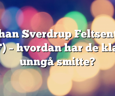 Johan Sverdrup Feltsenter (JSF) – hvordan har de klart å unngå smitte?