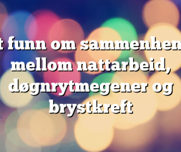 Nytt funn om sammenhengen mellom nattarbeid, døgnrytmegener og brystkreft