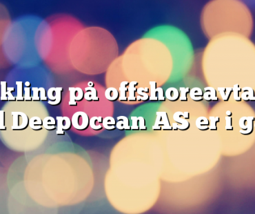 Mekling på offshoreavtalen med DeepOcean AS er i gang