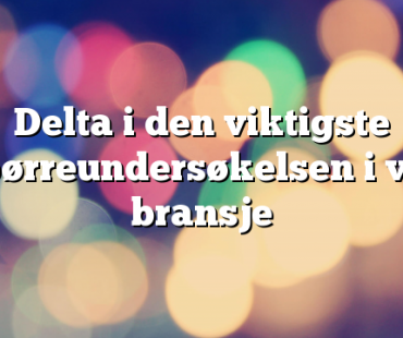 Delta i den viktigste spørreundersøkelsen i vår bransje