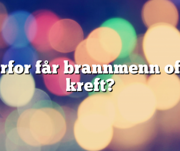 Hvorfor får brannmenn oftere kreft?