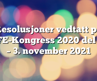 Resolusjoner vedtatt på SAFE-Kongress 2020 del II 2. – 3. november 2021
