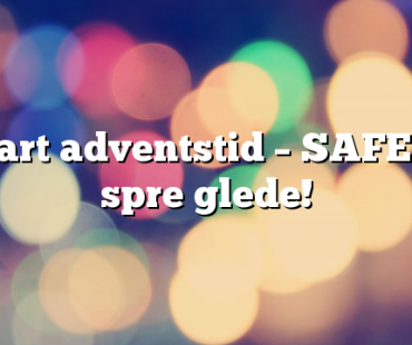 SAFE vil spre glede i adventstiden!