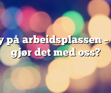 Støy på arbeidsplassen – hva gjør det med oss?