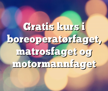 Gratis kurs i boreoperatørfaget, matrosfaget og motormannfaget