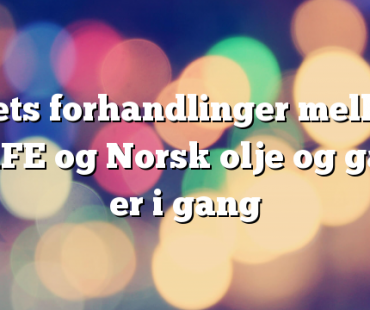 Årets forhandlinger mellom SAFE og Norsk olje og gass er i gang