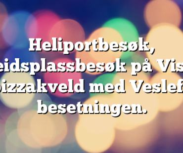 Heliportbesøk, arbeidsplassbesøk på Visund og pizzakveld med Veslefrikk besetningen.