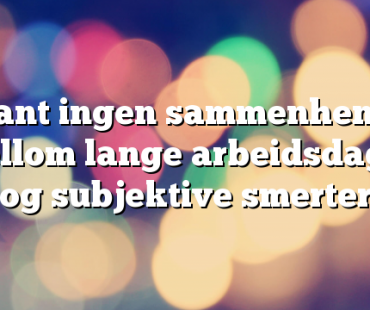 Fant ingen sammenheng mellom lange arbeidsdager og subjektive smerter