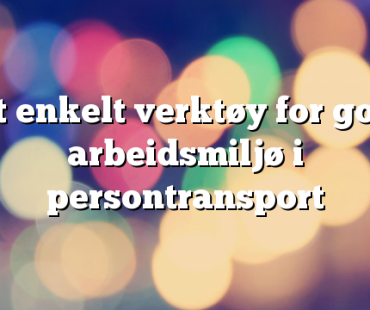 Eit enkelt verktøy for godt arbeidsmiljø i persontransport