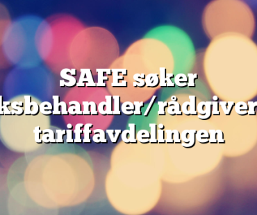 SAFE søker saksbehandler/rådgiver til tariffavdelingen