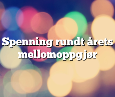 Spenning rundt årets mellomoppgjør