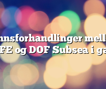 Lønnsforhandlinger mellom SAFE og DOF Subsea i gang
