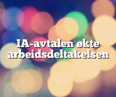 IA-avtalen økte arbeidsdeltakelsen