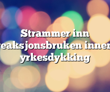 Strammer inn reaksjonsbruken innen yrkesdykking
