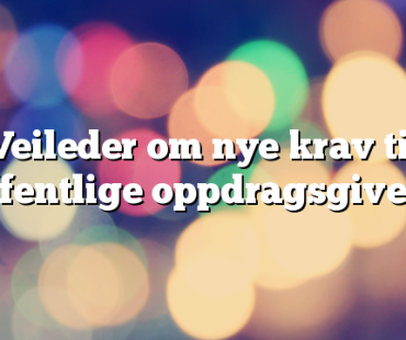 Veileder om nye krav til offentlige oppdragsgivere