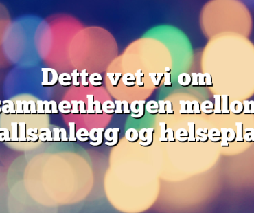 Dette vet vi om sammenhengen mellom avfallsanlegg og helseplager