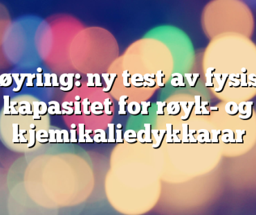 Høyring: ny test av fysisk kapasitet for røyk- og kjemikaliedykkarar