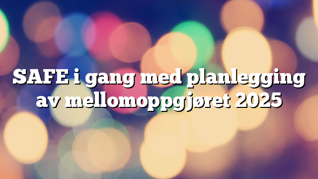 SAFE i gang med planlegging av mellomoppgjøret 2025