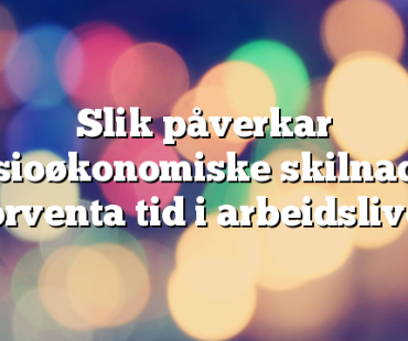 Slik påverkar sosioøkonomiske skilnader forventa tid i arbeidslivet