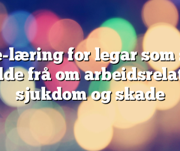 Ny e-læring for legar som skal melde frå om arbeidsrelatert sjukdom og skade