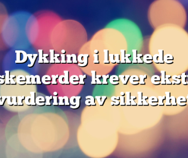 Dykking i lukkede fiskemerder krever ekstra vurdering av sikkerhet