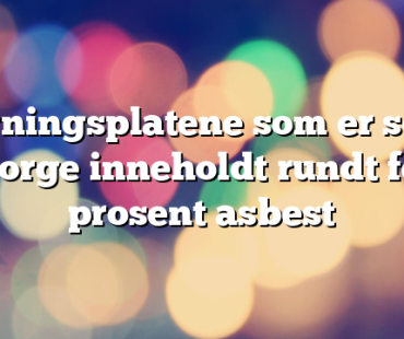 Bygningsplatene som er solgt i Norge inneholdt rundt fem prosent asbest