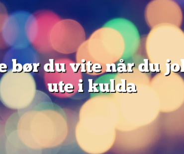 Dette bør du vite når du jobbar ute i kulda