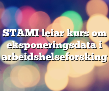 STAMI leiar kurs om eksponeringsdata i arbeidshelseforsking