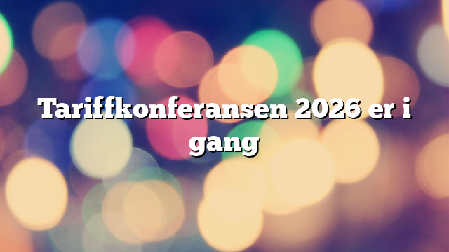 Tariffkonferansen 2026 er i gang