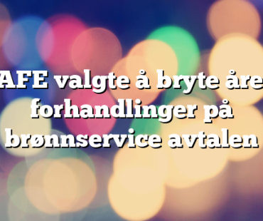 SAFE valgte å bryte årets forhandlinger på brønnservice avtalen