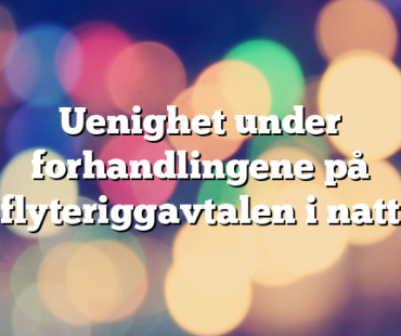 Uenighet under forhandlingene på flyteriggavtalen i natt